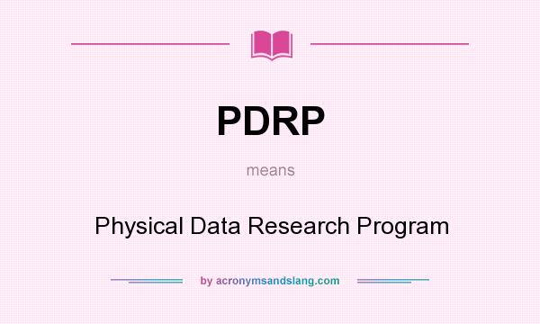 What does PDRP mean? It stands for Physical Data Research Program