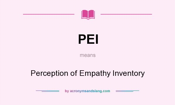 What does PEI mean? It stands for Perception of Empathy Inventory