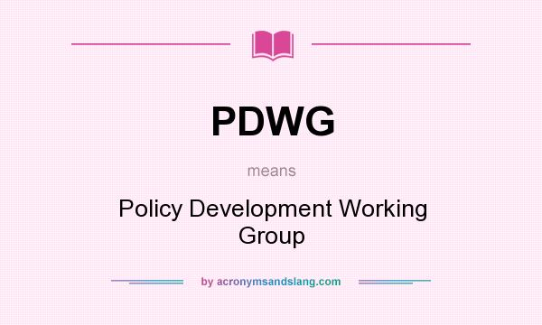 What does PDWG mean? It stands for Policy Development Working Group