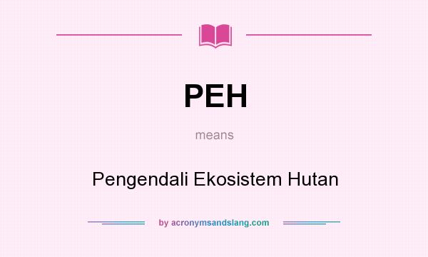 What does PEH mean? It stands for Pengendali Ekosistem Hutan
