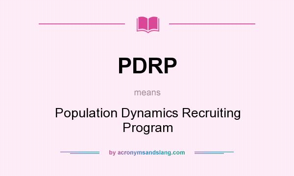 What does PDRP mean? It stands for Population Dynamics Recruiting Program