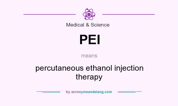 What does PEI mean? It stands for percutaneous ethanol injection therapy