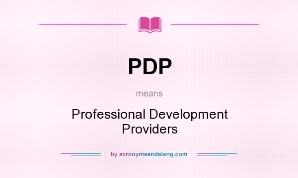 What does PDP mean? It stands for Professional Development Providers