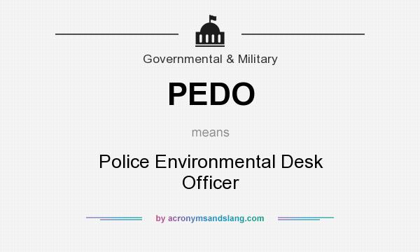 What does PEDO mean? It stands for Police Environmental Desk Officer