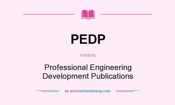 What does PEDP mean? It stands for Professional Engineering Development Publications