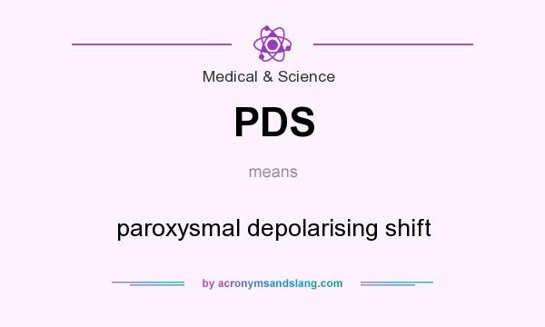 What does PDS mean? It stands for paroxysmal depolarising shift