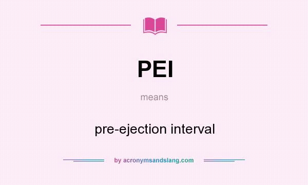 What does PEI mean? It stands for pre-ejection interval