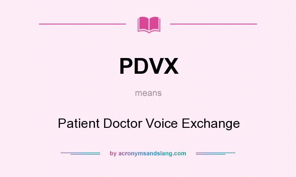 What does PDVX mean? It stands for Patient Doctor Voice Exchange