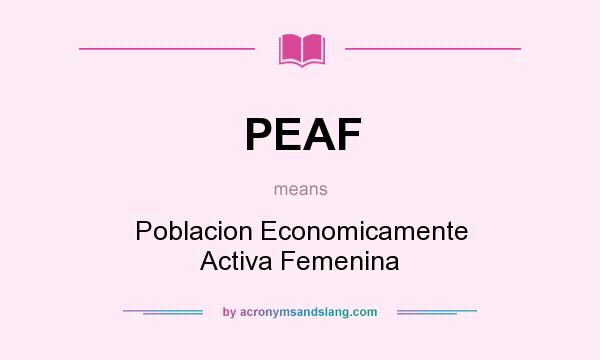 What does PEAF mean? It stands for Poblacion Economicamente Activa Femenina