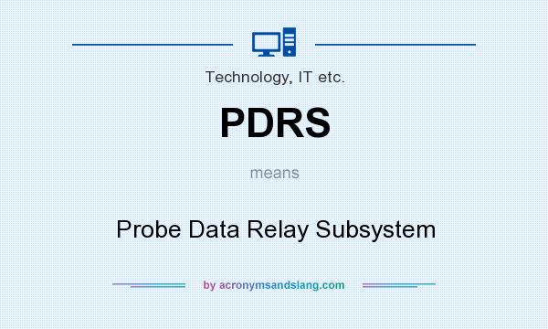 What does PDRS mean? It stands for Probe Data Relay Subsystem