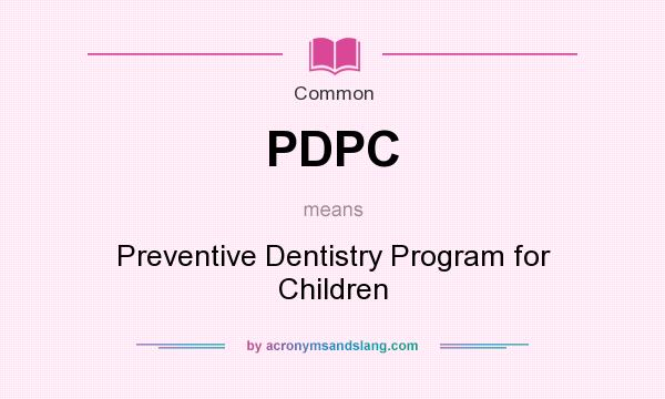 What does PDPC mean? It stands for Preventive Dentistry Program for Children