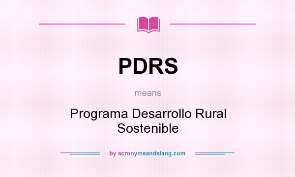 What does PDRS mean? It stands for Programa Desarrollo Rural Sostenible