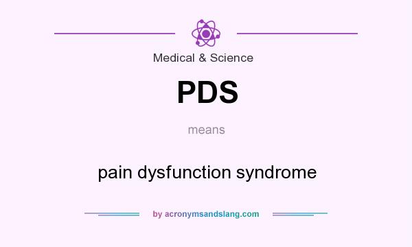 What does PDS mean? It stands for pain dysfunction syndrome