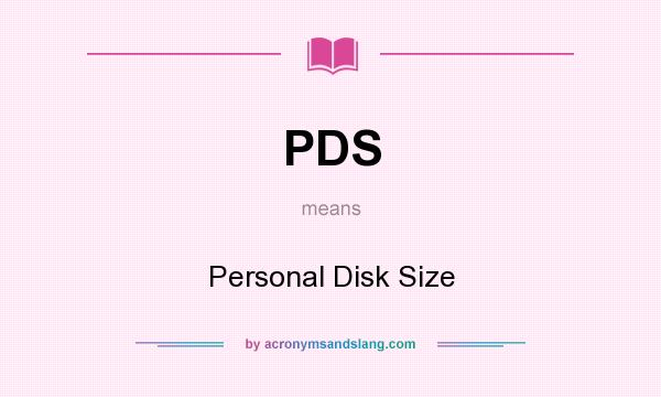 What does PDS mean? It stands for Personal Disk Size