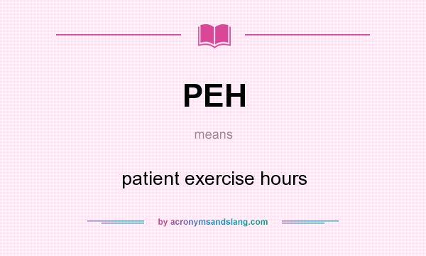 What does PEH mean? It stands for patient exercise hours