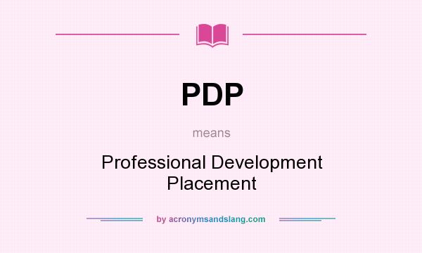 What does PDP mean? It stands for Professional Development Placement
