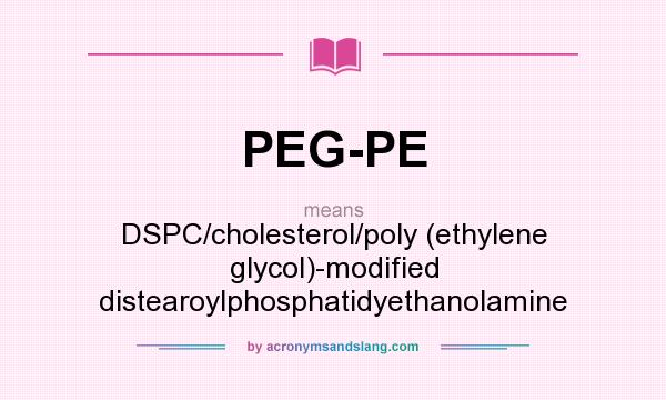 What does PEG-PE mean? It stands for DSPC/cholesterol/poly (ethylene glycol)-modified distearoylphosphatidyethanolamine