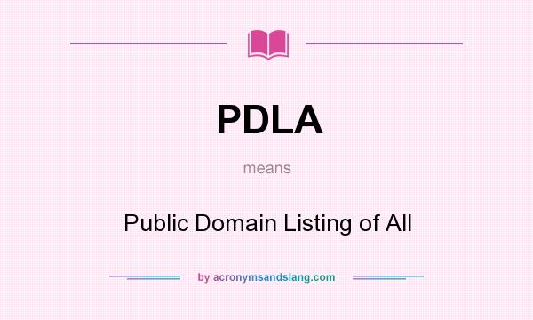 What does PDLA mean? It stands for Public Domain Listing of All