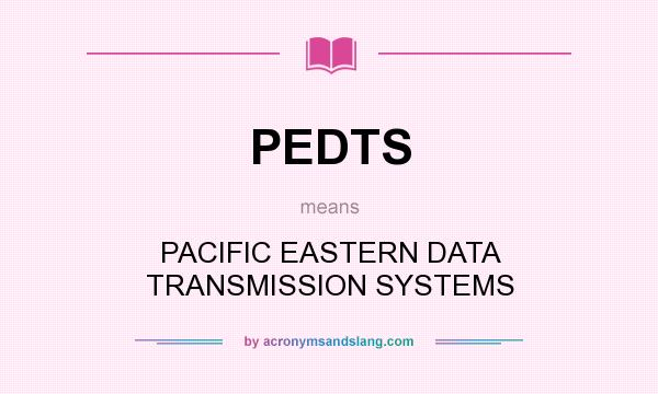 What does PEDTS mean? It stands for PACIFIC EASTERN DATA TRANSMISSION SYSTEMS