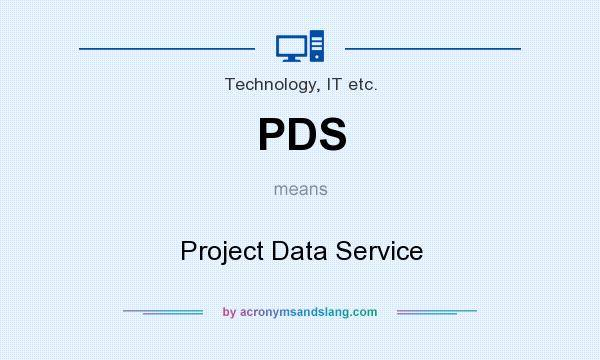 What does PDS mean? It stands for Project Data Service