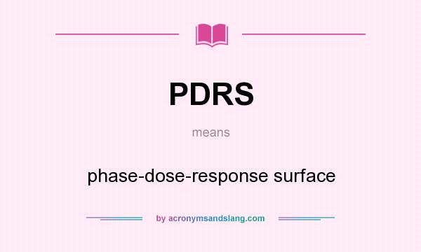 What does PDRS mean? It stands for phase-dose-response surface