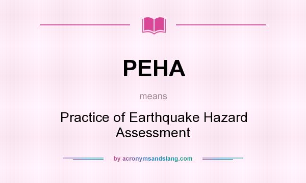 What does PEHA mean? It stands for Practice of Earthquake Hazard Assessment