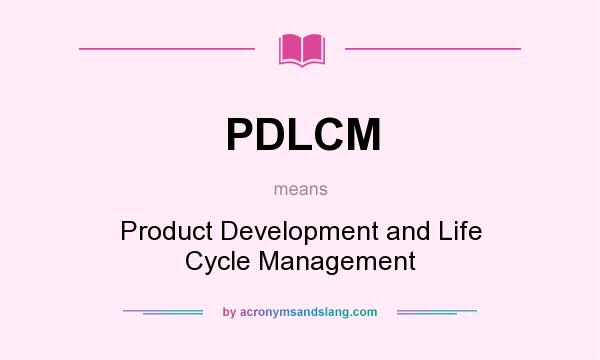 What does PDLCM mean? It stands for Product Development and Life Cycle Management