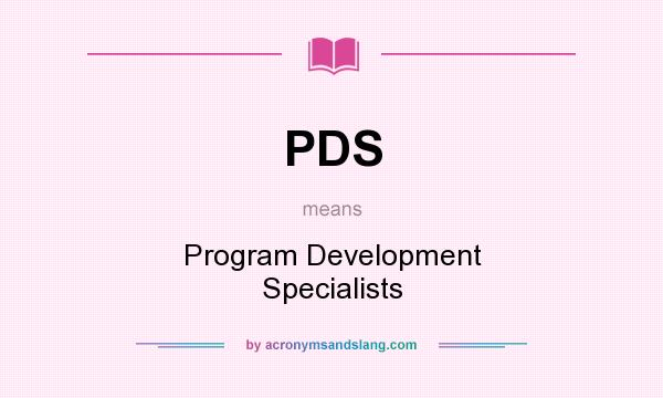 What does PDS mean? It stands for Program Development Specialists