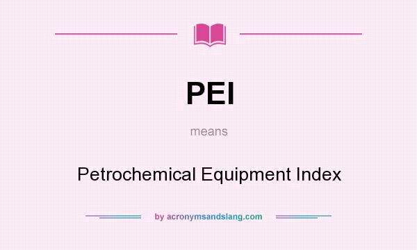 What does PEI mean? It stands for Petrochemical Equipment Index