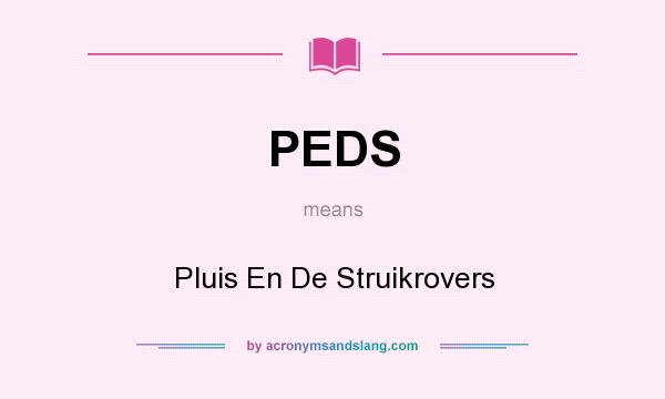 What does PEDS mean? It stands for Pluis En De Struikrovers