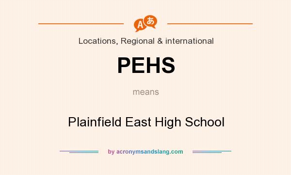 What does PEHS mean? It stands for Plainfield East High School
