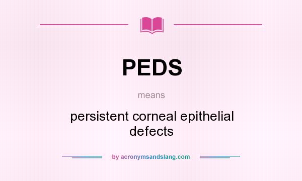 What does PEDS mean? It stands for persistent corneal epithelial defects