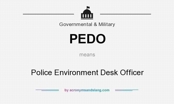 What does PEDO mean? It stands for Police Environment Desk Officer