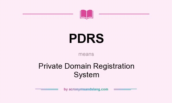 What does PDRS mean? It stands for Private Domain Registration System
