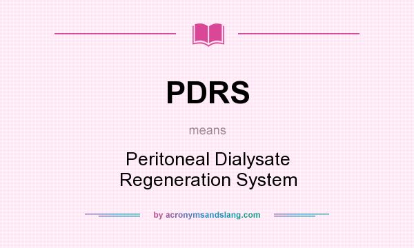 What does PDRS mean? It stands for Peritoneal Dialysate Regeneration System