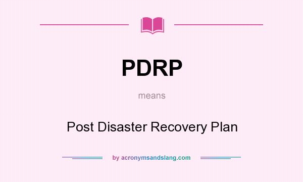 What does PDRP mean? It stands for Post Disaster Recovery Plan