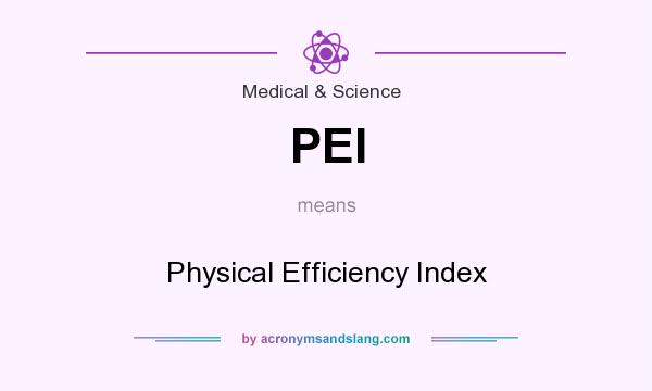 What does PEI mean? It stands for Physical Efficiency Index