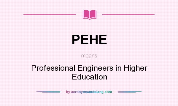What does PEHE mean? It stands for Professional Engineers in Higher Education