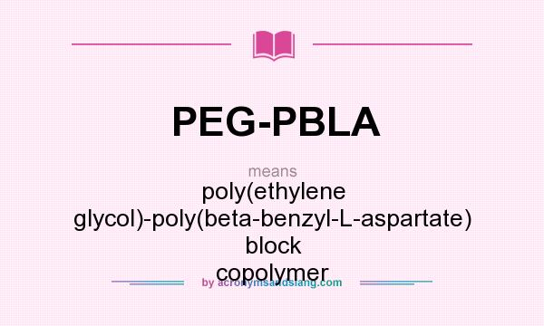 What does PEG-PBLA mean? It stands for poly(ethylene glycol)-poly(beta-benzyl-L-aspartate) block copolymer