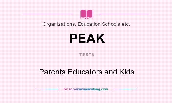 What does PEAK mean? It stands for Parents Educators and Kids