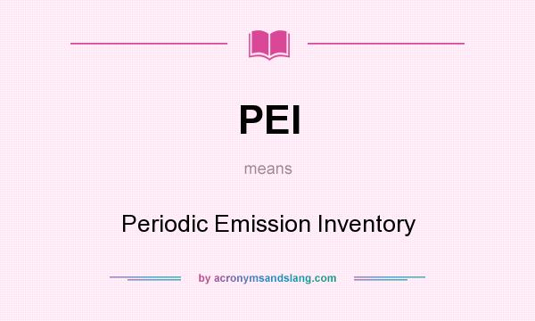 What does PEI mean? It stands for Periodic Emission Inventory