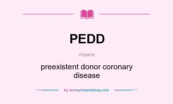 What does PEDD mean? It stands for preexistent donor coronary disease