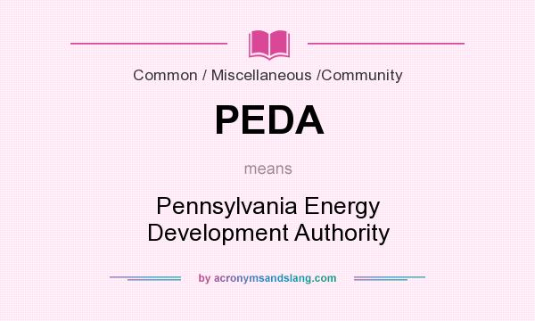 What does PEDA mean? It stands for Pennsylvania Energy Development Authority