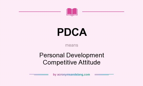 What does PDCA mean? It stands for Personal Development Competitive Attitude