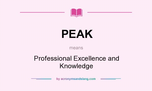 What does PEAK mean? It stands for Professional Excellence and Knowledge