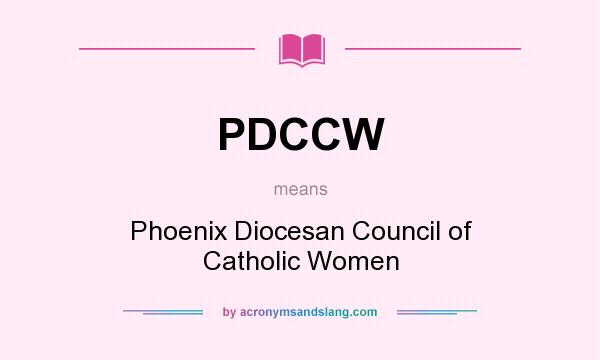 What does PDCCW mean? It stands for Phoenix Diocesan Council of Catholic Women