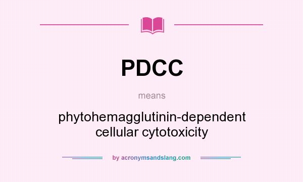 What does PDCC mean? It stands for phytohemagglutinin-dependent cellular cytotoxicity