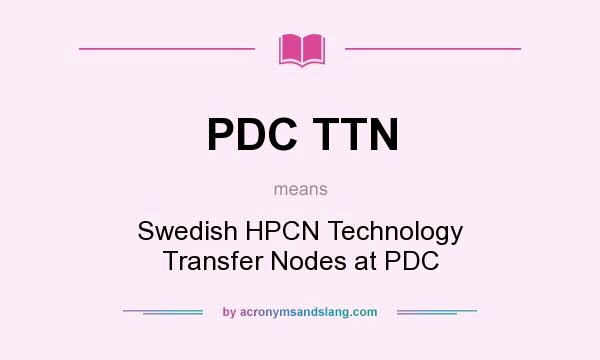 What does PDC TTN mean? It stands for Swedish HPCN Technology Transfer Nodes at PDC