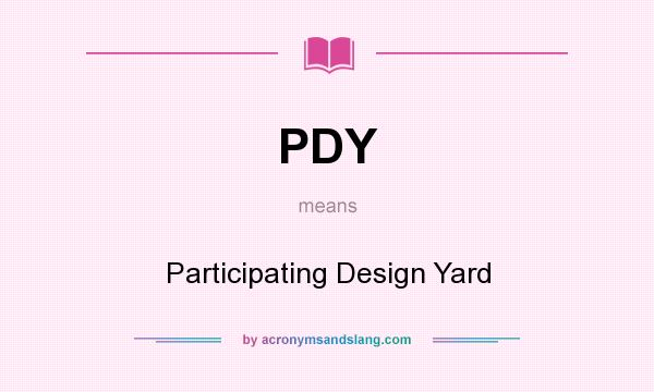 What does PDY mean? It stands for Participating Design Yard