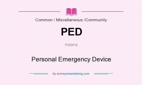 What does PED mean? It stands for Personal Emergency Device